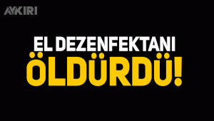 El dezenfektanı içen 3 kişi hayatını kaybetti
