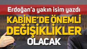 Erdoğan'a yakın isimden Kabinede revizyon sinyali