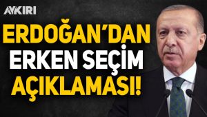 Erdoğan'dan erken seçim açıklaması!