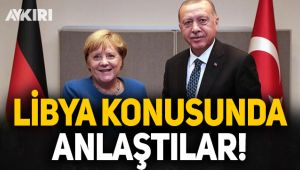 Erdoğan ve Merkel Libya konusunda anlaştı!