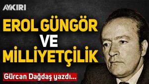 EROL GÜNGÖR ve Milliyetçilik