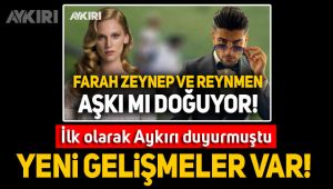 Farah Zeynep ve Reynmen aşkı mı doğuyor?