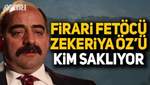 FETÖ'cü Zekeriya Öz'ü kim saklıyor