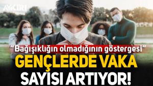Gençlerde vaka sayısı artıyor!