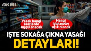 Haftasonu sokağa çıkma yasağı hangi saatlerde uygulanacak?