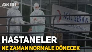 Hastaneler ne zaman normale dönecek? Bakanlık'tan açıklama