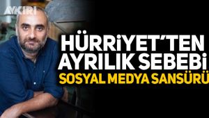 Hürriyet'ten ayrılık sebebi sosyal medya sansürü!