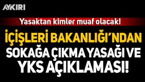 İçişleri Bakanlığı'ndan sokağa çıkma yasağı ve YKS açıklaması!