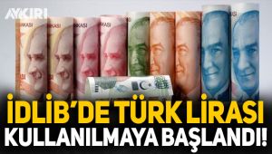 İdlib'de Türk Lirası kullanılmaya başladı