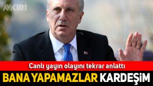 İnce'nin yayın tepkisi devam ediyor: Yapamazlar kardeşim