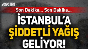 İstanbul'a şiddetli yağış geliyor!