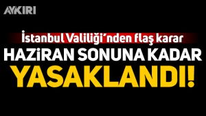 İstanbul Valiliği'nden flaş karar!