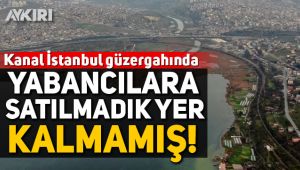 Kanal İstanbul'un çevresinde yabancılara rekor arsa satışı