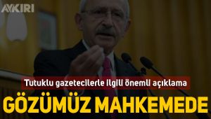 Kılıçdaroğlu'ndan tutuklu gazeteciler için açıklama