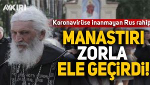 Koronavirüse inanmayan Rus Rahip, bir manastırı zorla ele geçirdi