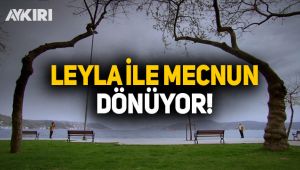 Leyla İle Mecnun sevenleriyle tekrar buluşuyor