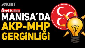 Manisa'da AKP-MHP gerginliği!