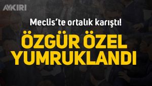 Meclis'te ortalık karıştı: Özgür Özel'e yumruklu saldırı