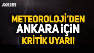 Meteoroloji'den Ankara için kritik uyarı!