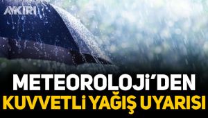 Meteoroloji'den kuvvetli yağış uyarısı!