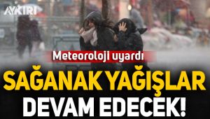 Meteoroloji uyardı! Sağanak yağışlar devam edecek