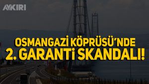 Osmangazi köprüsü'nde 2. garanti skandalı!