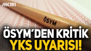 ÖSYM'den YKS uyarısı!
