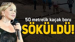 Sezen Aksu'nun villasından denize giden kaçak borular söküldü