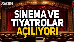 Sinema ve Tiyatrolar açılıyor