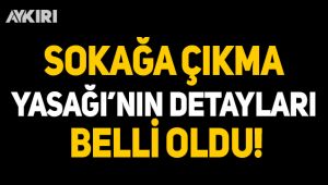 Sokağa çıkma yasağının saatleri belli oldu!
