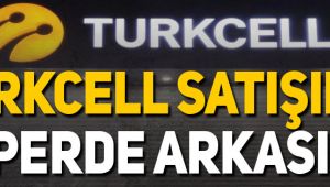 Turkcell satışının perde arkası!