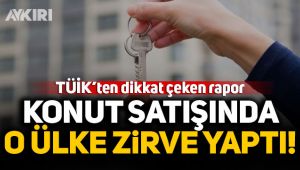 Türkiye'de konut satışında o ülke zirve yaptı!