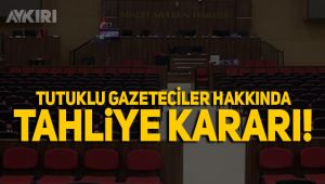 Tutuklu gazetecilerin davasında tahliye kararı