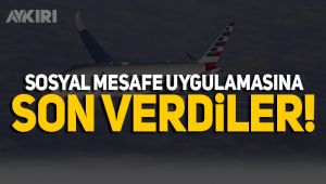 Ünlü havayolu şirketi sosyal mesafe uygulamasına son verdi