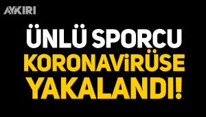Ünlü sporcu koronavirüse yakalandı!