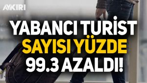 Yabancı turist sayısı yüzde 99.3 azaldı!