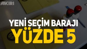 Yeni seçim barajı yüzde 5