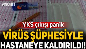 YKS çıkışında panik! Öğrenci virüs şüphesiyle hastaneye kaldırıldı