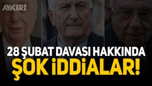 28 Şubat davasıyla ilgili şok iddialar
