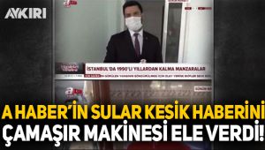 A Haber'in sular kesik haberini çamaşır makinesi ele verdi!