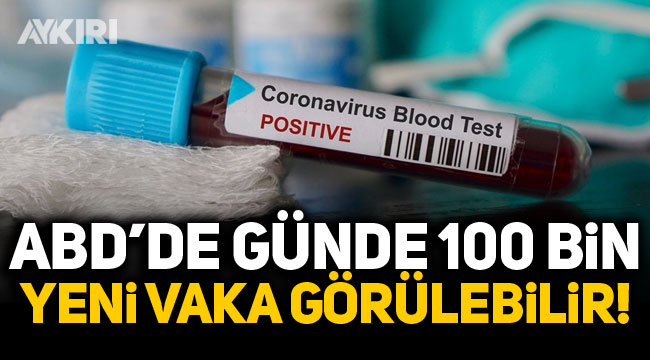 ABD'de günde 100 bin yeni vaka görülebilir!