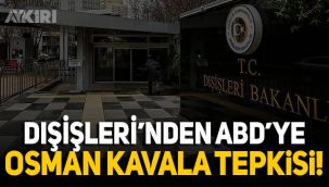 ABD'nin Kavala talebine Dışişleri'nden tepki