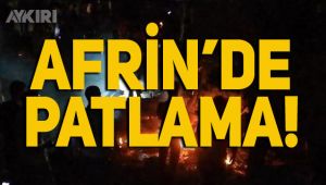 Afrin'de patlama meydana geldi: 1 ölü, 2 yaralı