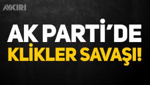 AK Parti'de klikler savaşı!