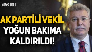 AK Parti Grup Başkanvekili yoğun bakıma kaldırıldı