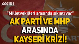 AK Parti ve MHP arasında Kayseri krizi!