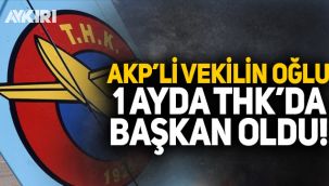 AK Partili vekilin oğlu THK'da başkan oldu!