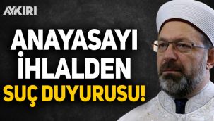 Ali Erbaş'a anayasayı ihlalden suç duyurusu