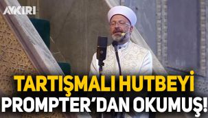 Ali Erbaş Ayasofya'daki hutbeyi prompter'dan okumuş!