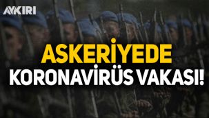 Askeriyede koronavirüs vakası!